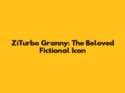 ZiTurbo Granny: The Beloved Fictional Icon