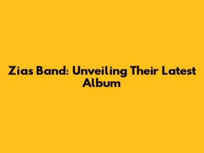 Zias Band: Unveiling Their Latest Album