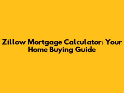 Zillow Mortgage Calculator: Your Home Buying Guide