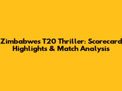 Zimbabwe's T20 Thriller: Scorecard Highlights & Match Analysis