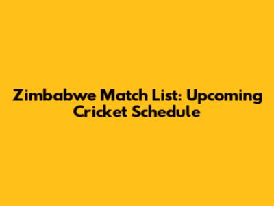 Zimbabwe Match List: Upcoming Cricket Schedule