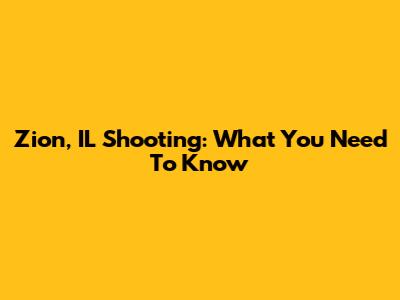 Zion, IL Shooting: What You Need To Know