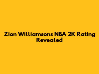 Zion Williamson's NBA 2K Rating Revealed