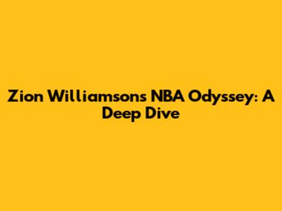 Zion Williamson's NBA Odyssey: A Deep Dive