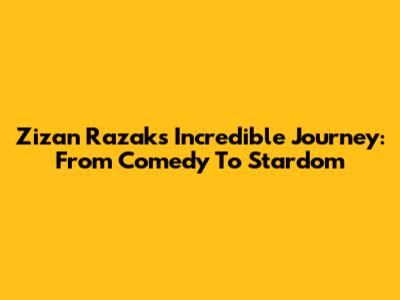 Zizan Razak's Incredible Journey: From Comedy To Stardom