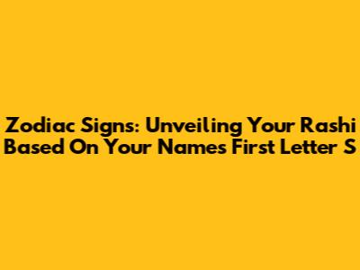 Zodiac Signs: Unveiling Your Rashi Based On Your Name's First Letter 'S'