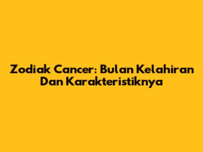 Zodiak Cancer: Bulan Kelahiran Dan Karakteristiknya