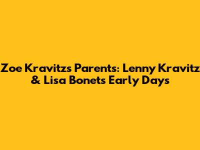 Zoe Kravitz's Parents: Lenny Kravitz & Lisa Bonet's Early Days