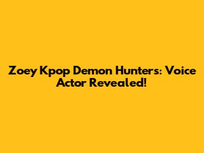 Zoey Kpop Demon Hunters: Voice Actor Revealed!
