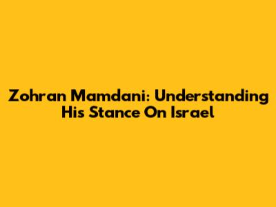 Zohran Mamdani: Understanding His Stance On Israel
