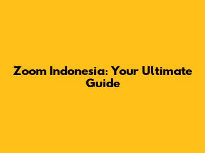 Zoom Indonesia: Your Ultimate Guide