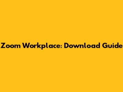 Zoom Workplace: Download Guide