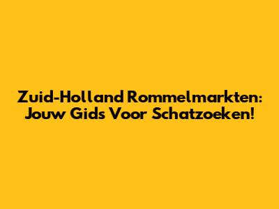 Zuid-Holland Rommelmarkten: Jouw Gids Voor Schatzoeken!