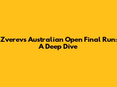 Zverev's Australian Open Final Run: A Deep Dive