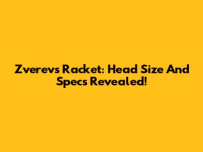 Zverev's Racket: Head Size And Specs Revealed!