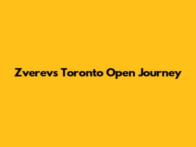 Zverev's Toronto Open Journey